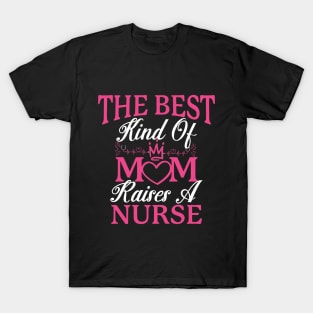 The best kind of mom raises a nurse T-Shirt